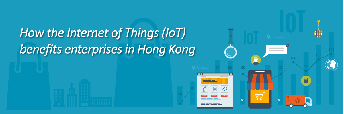 How the Internet of Things (IoT) benefits enterprises in Hong Kong